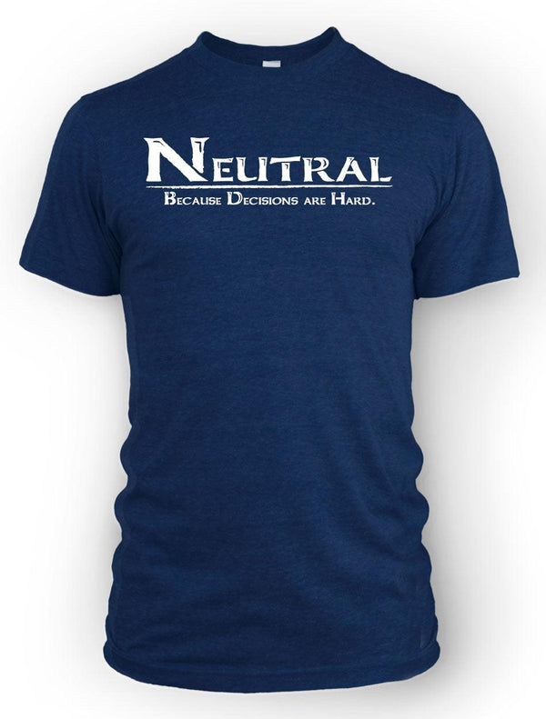 Neutral - Because Decisions are Hard - ArmorClass10.com